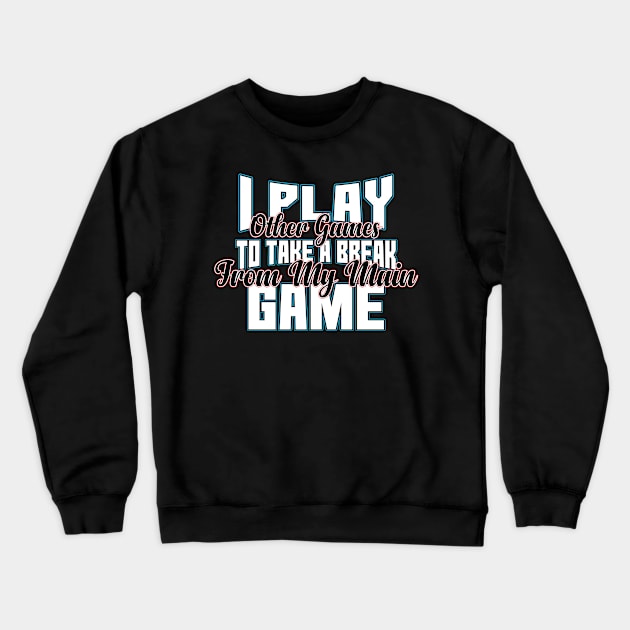 I play other Games to take brake from my main GAME ! graphic Crewneck Sweatshirt by theodoros20